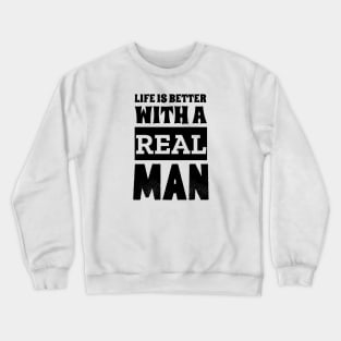 Life Is Better With A Real Man Crewneck Sweatshirt